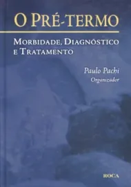  O Pre -Termo, - Morbidade, Diagnostico e Tratamento Paulo Roberto Pachi - 8572414215