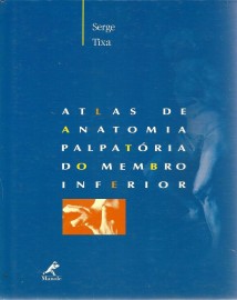 Atlas de Anatomia Palpatória do Membro Inferior Serge Tixa