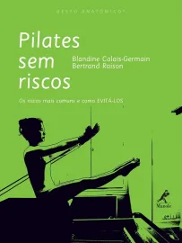 Pilates sem riscos: Os riscos mais comuns e como evit�-los Blandine Calais-Germain