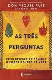 As tr�s perguntas: Como descobrir e dominar o poder dentro de voc� Don Miguel Ruiz