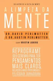 A limpeza da mente: Reprograme seu c�rebro para ter pensamentos mais claros, rela��es mais profundas e felicidade duradoura