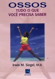 Ossos - Tudo O Que Voc� Precisa SaberSiegel, Irwin M. - 8573099976