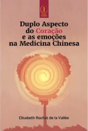 Livro Duplo Aspecto do Cora��o e as Emo��es Medicina Chinesa