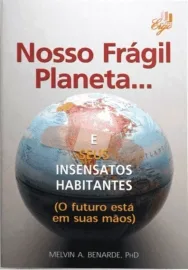 Nosso Fragil Planeta e Seus Insensatos Habitantes