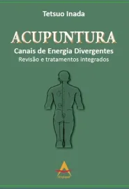 Livro ACUPUNTURA Canais de Energia Divergentes Revis�o e Tratamentos Integrados Tetsuo Inada