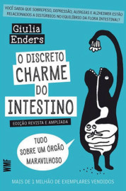 O discreto charme do intestino:Tudo sobre um �rg�o maravilho