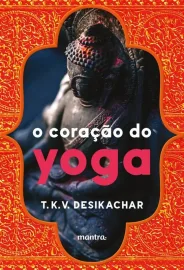 Livro O Cora��o do Yoga Desikachar, T. K. V.