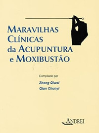 Maravilhas cl�nicas da acupuntura e moxabust�o Qiwei /Chunyi