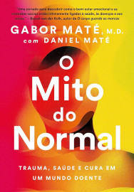 O Mito do Normal - Trauma, Sa�de e Cura Em Um Mundo Doente