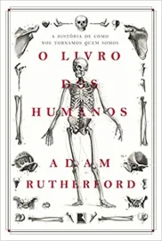 Livro O livro dos humanos: A hist�ria de como nos tornamos quem somos. Adam Rutherford