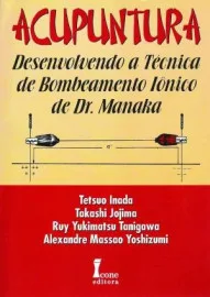 Acupuntura � Desenvolvendo a T�cnica De Bombeamento I�nico de Dr. Manaka 
