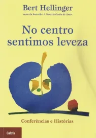 No Centro Sentimos Leveza: Confer�ncias e Hist�rias  Bert Hellinger - 8531608481