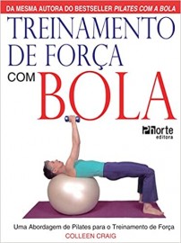 Treinamento de Força com Bola. Uma Abordagem de Pilates Para o Treinamento de Força com bola Colleen Craig (Autor) 8576550938