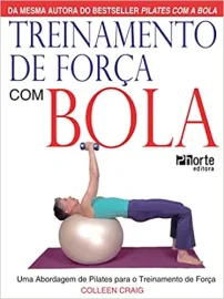 Treinamento de For�a com Bola. Uma Abordagem de Pilates Para o Treinamento de For�a com bola Colleen Craig (Autor) 8576550938
