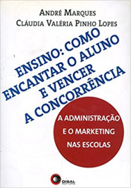 Ensino - como encantar o aluno e vencer a concorr�ncia: a Administra��o e o Marketing nas Escolas [Paperback] Marques, A