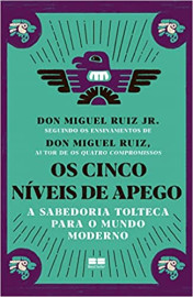 Os cinco n�veis de apego: A sabedoria tolteca para o mundo