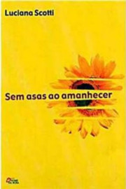 Livro Sem Asas ao Amanhecer [Capa comum] [2005] Scotti, Luciana