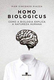 Homo biologicus: Como a biologia explica a natureza humana