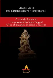 A Arte do Encontro Os Segredos do Yoga sexual Uma abordagem Indiana e Taoista 8560416900