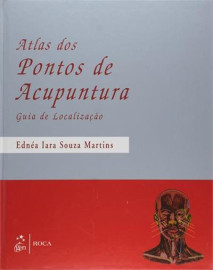 Atlas dos Pontos de Acupuntura: Guia de Localiza��o. Ednea Iara Souza Martins